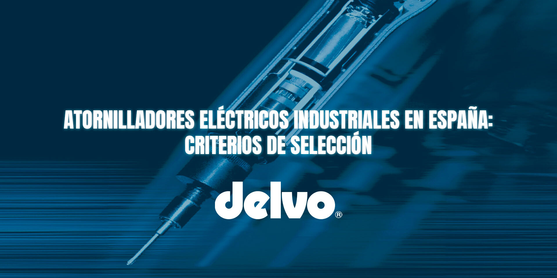 Atornilladores eléctricos industriales en España: criterios de selección
