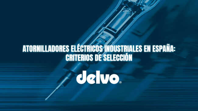 Atornilladores eléctricos industriales en España: criterios de selección