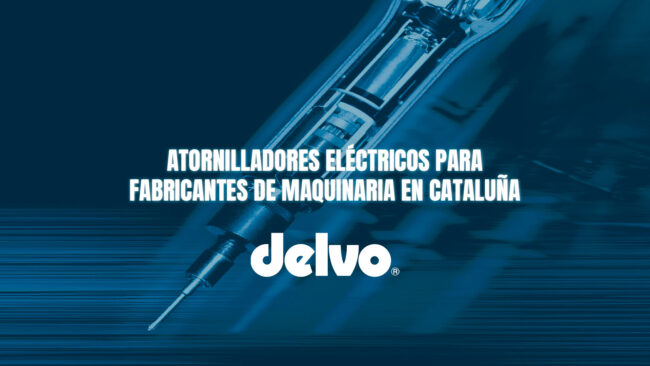 Atornilladores eléctricos para fabricantes de maquinaria en Cataluña