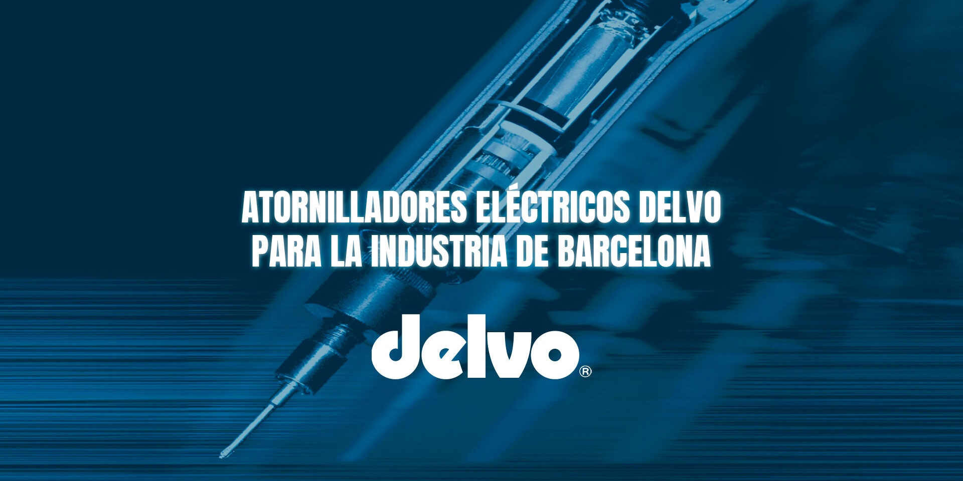 Atornilladores eléctricos Delvo para la industria de Barcelona Atornilladores eléctricos Delvo para la industria de Barcelona