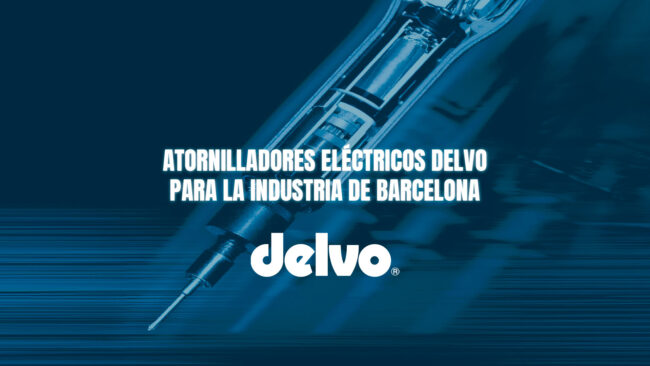 Atornilladores eléctricos Delvo para la industria de Barcelona