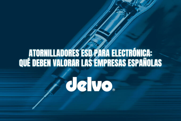 Atornilladores ESD para electrónica: qué deben valorar las empresas españolas