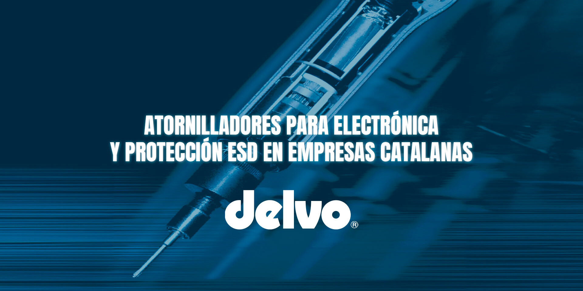 Atornilladores para electrónica y protección ESD en empresas catalanas