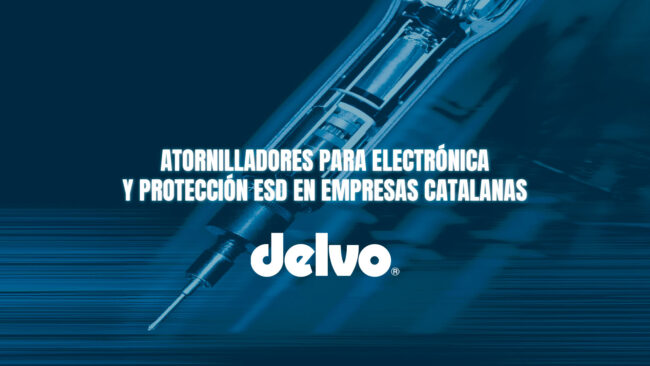 Atornilladores para electrónica y protección ESD en empresas catalanas