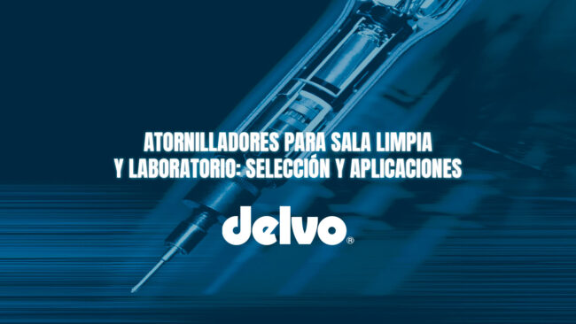 Atornilladores para sala limpia y laboratorio: selección y aplicaciones