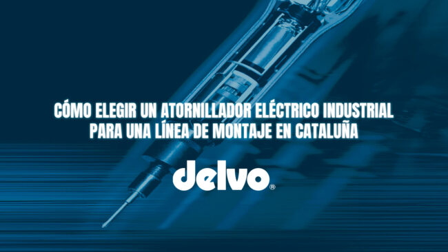 Cómo elegir un atornillador eléctrico industrial para una línea de montaje en Cataluña