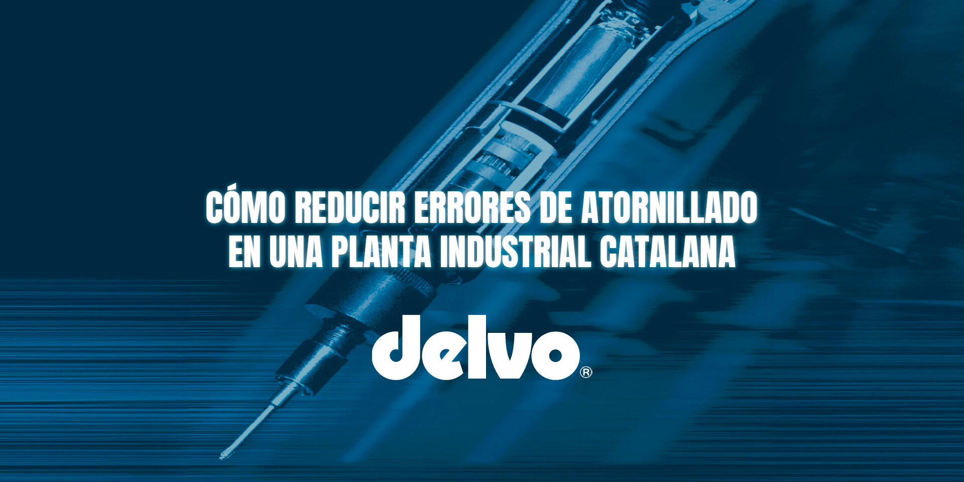 Cómo reducir errores de atornillado en una planta industrial catalana Cómo reducir errores de atornillado en una planta industrial catalana