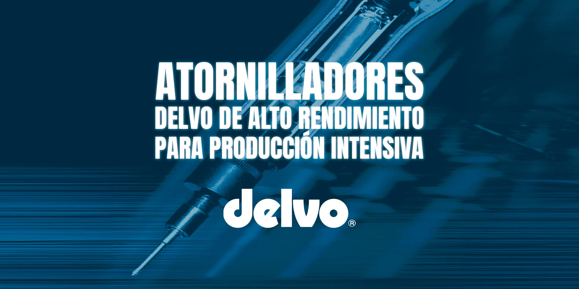 Atornilladores Delvo de alto rendimiento para producción intensiva Atornilladores Delvo de alto rendimiento para producción intensiva