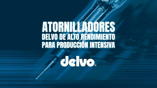 Atornilladores Delvo de alto rendimiento para producción intensiva