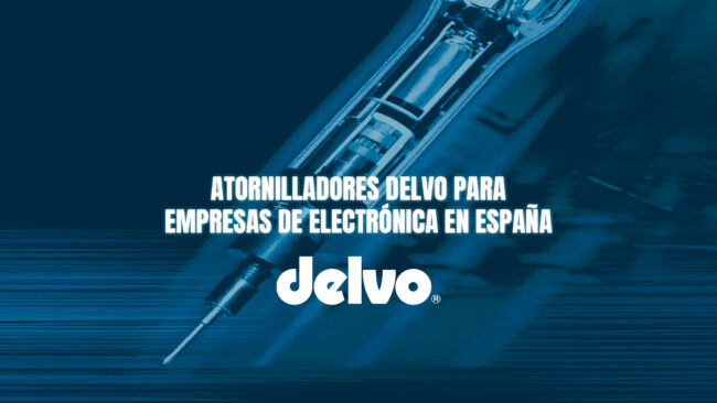 Atornilladores Delvo para empresas de electrónica en España
