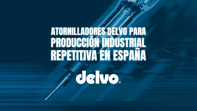 Atornilladores Delvo para producción industrial repetitiva en España