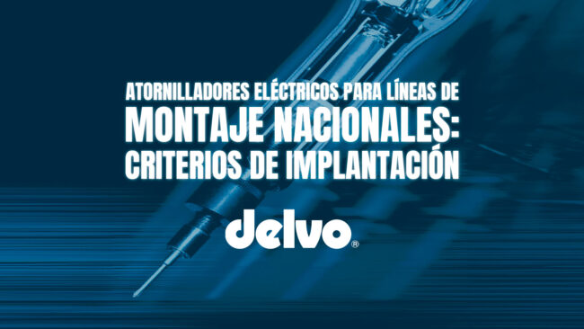 Atornilladores eléctricos para líneas de montaje nacionales: criterios de implantación