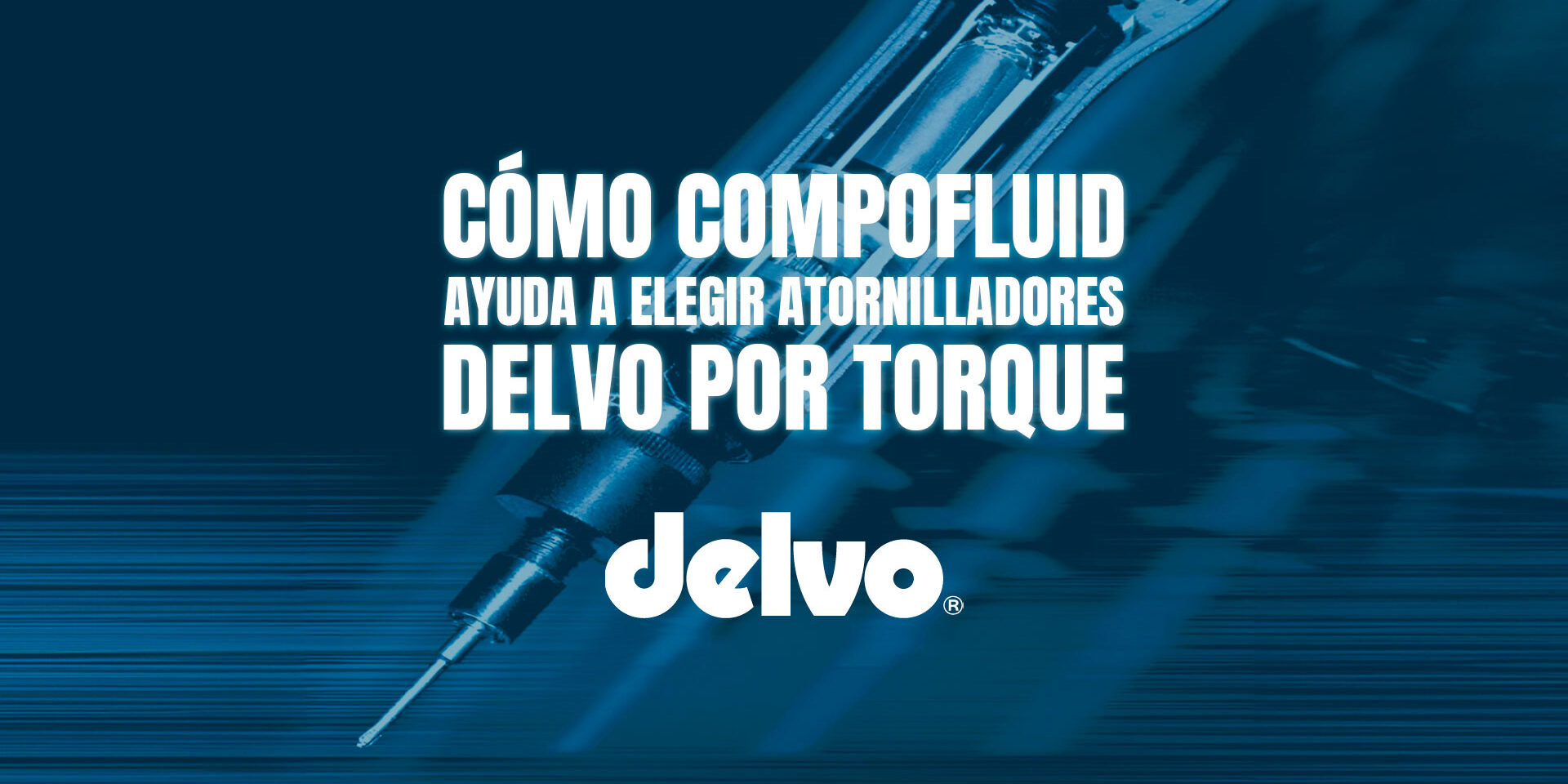 Cómo Compofluid ayuda a elegir atornilladores Delvo por torque