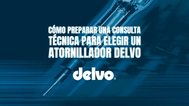 Cómo preparar una consulta técnica para elegir un atornillador Delvo