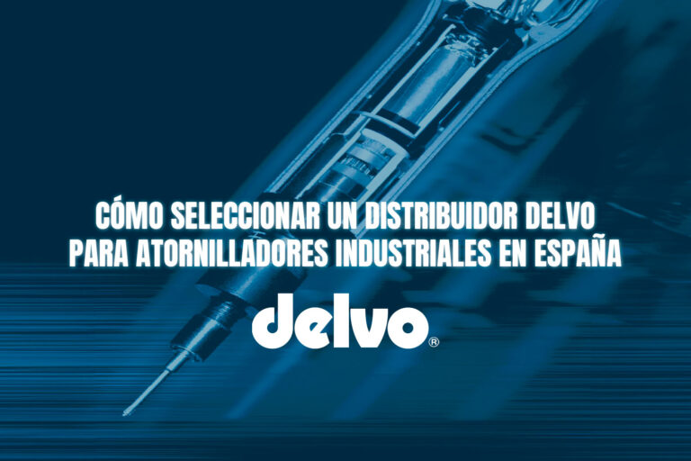 Cómo seleccionar un distribuidor Delvo para atornilladores industriales en España