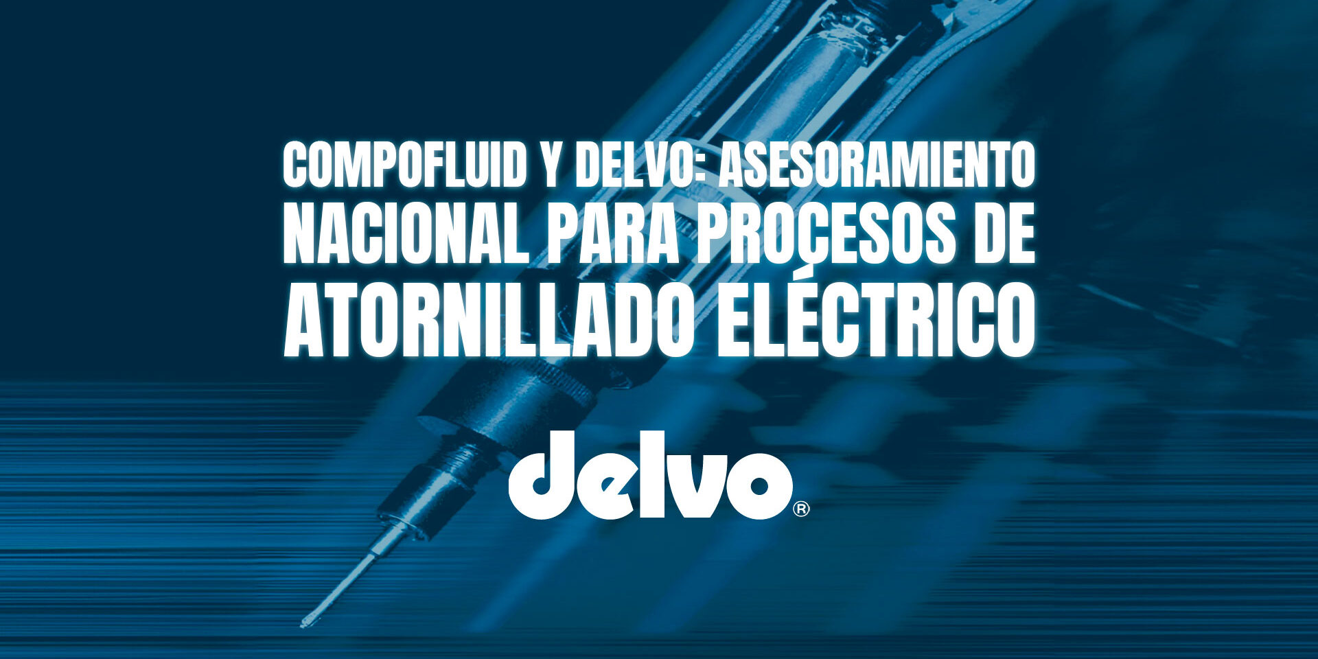 Compofluid y Delvo: asesoramiento nacional para procesos de atornillado eléctrico
