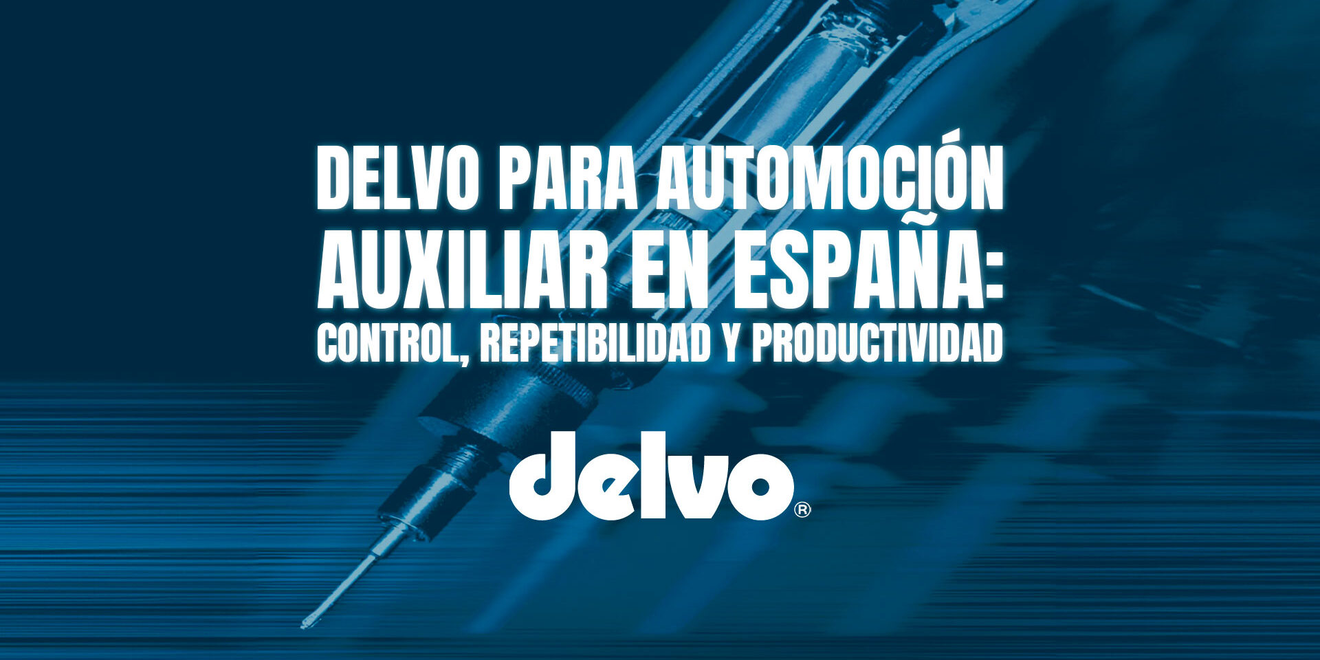 Delvo para automoción auxiliar en España: control, repetibilidad y productividad