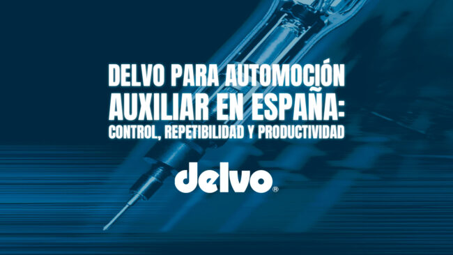 Delvo para automoción auxiliar en España: control, repetibilidad y productividad
