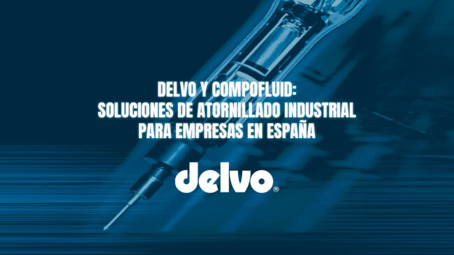 Delvo y Compofluid: soluciones de atornillado industrial para empresas en España