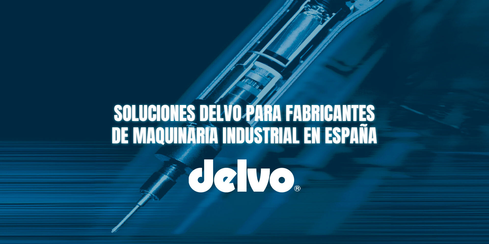 Soluciones Delvo para fabricantes de maquinaria industrial en España-delvo-para-fabricantes-industriales-de-maquinaria-industrial-en-espana Soluciones Delvo para fabricantes de maquinaria industrial en España
