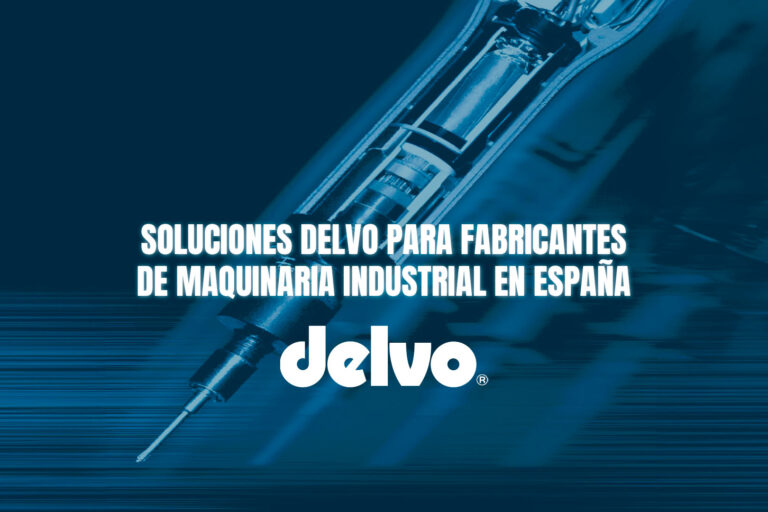 Soluciones Delvo para fabricantes de maquinaria industrial en España