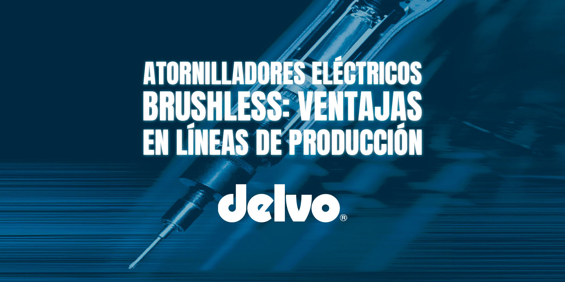 Atornilladores eléctricos brushless: ventajas en líneas de producción