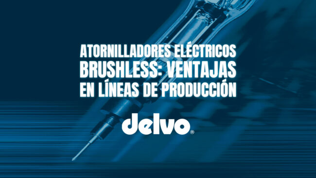 Atornilladores eléctricos brushless: ventajas en líneas de producción