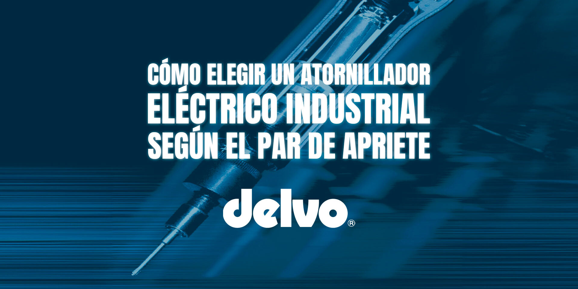 Cómo elegir un atornillador eléctrico industrial según el par de apriete