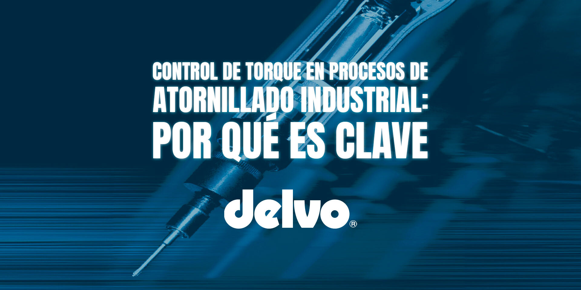 Control de torque en procesos de atornillado industrial: por qué es clave
