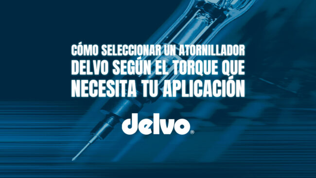 Cómo seleccionar un atornillador DELVO según el torque que necesita tu aplicación