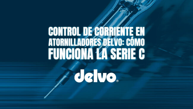 Control de corriente en atornilladores DELVO: cómo funciona la Serie C