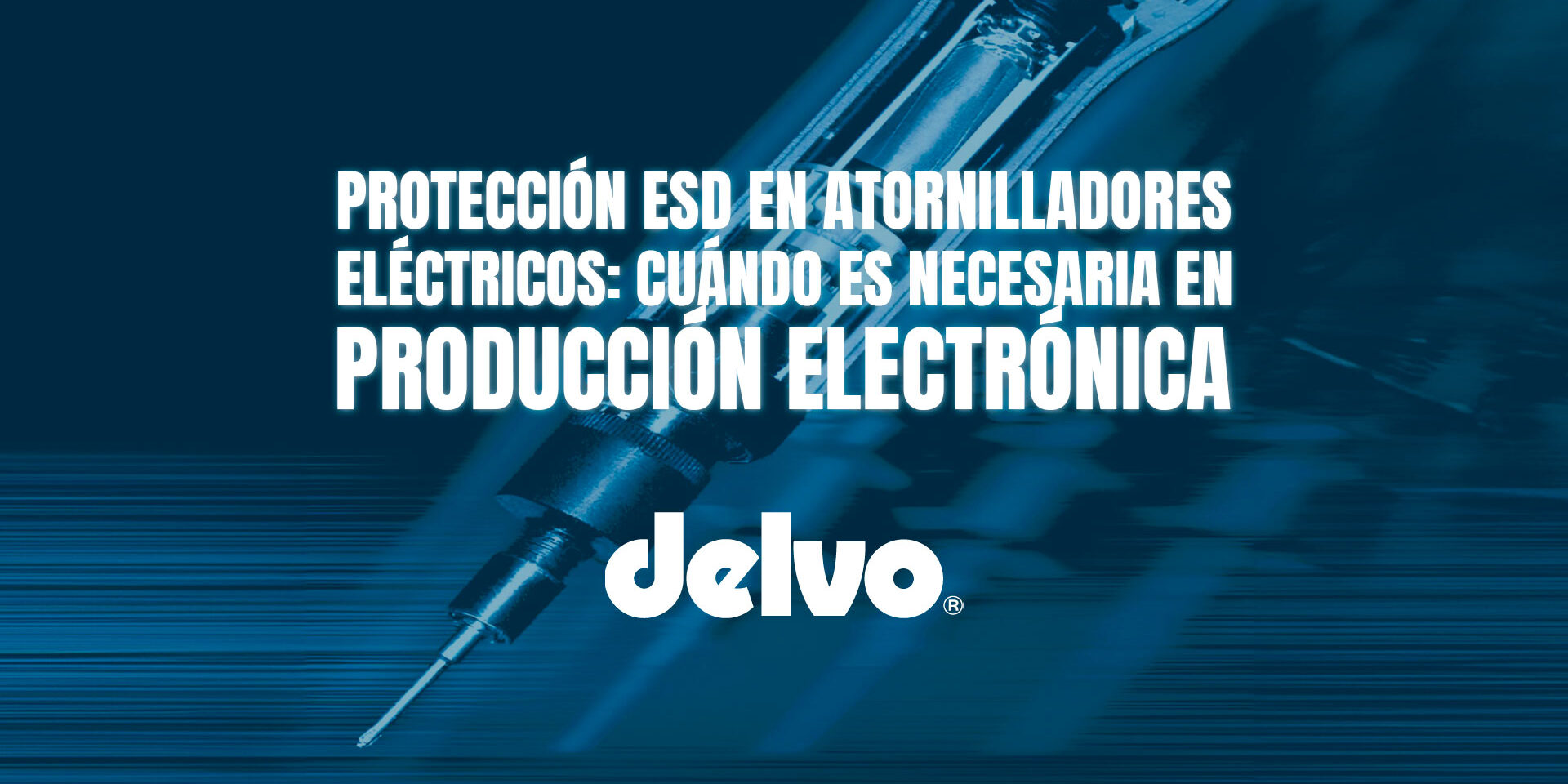 Protección ESD en atornilladores eléctricos: cuándo es necesaria en producción electrónica