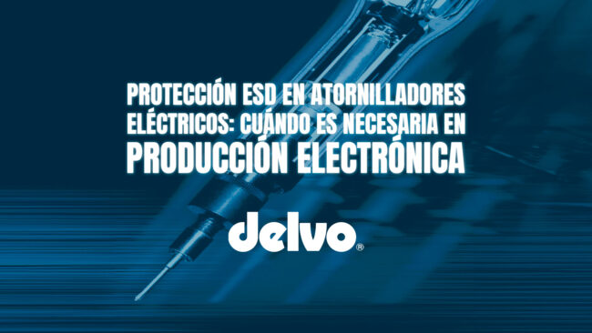 Protección ESD en atornilladores eléctricos: cuándo es necesaria en producción electrónica