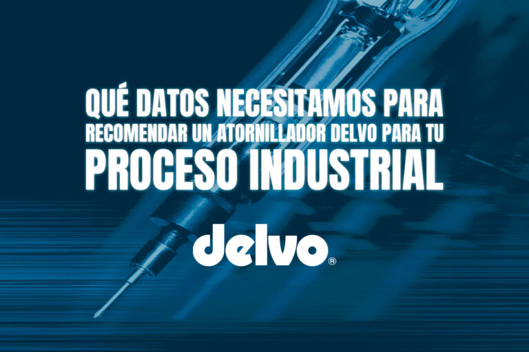 Qué datos necesitamos para recomendar un atornillador DELVO para tu proceso industrial